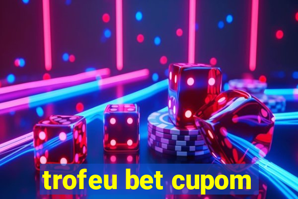 trofeu bet cupom